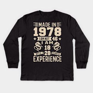 Made In 1978 I Am Not 46 I Am 18 With 28 Years Of Experience Kids Long Sleeve T-Shirt